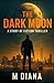 The Dark Moon: A Story of F...