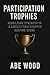 Participation Trophies by Abe Wood