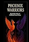 Phoenix Warriors: Beyond The Ashes of Childhood Sexual Abuse (The Beyond Survivor Trilogy) Phoenix Warriors: Beyond The Ashes of Childhood Sexual Abuse (The Beyond Survivor Trilogy)
