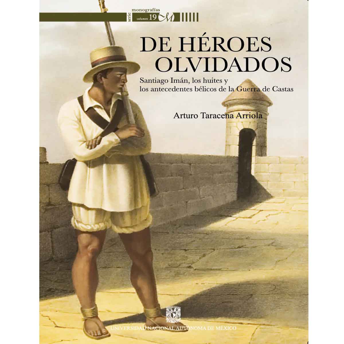 De héroes olvidados. Santiago Imán, huítes y los antecedentes bélicos de la guerra de castas (Paperback)