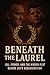 Beneath the Laurel by KAEL STRIDER