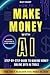 HOW TO MAKE MONEY WITH AI: STEP-BY-STEP GUIDE TO MAKING MONEY ONLINE WITH AI TOOLS