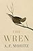 The Wren by A.F. Moritz