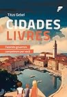 Cidades Livres: Fazendo governos competirem por você (Portuguese Edition)