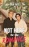 Not Here for the Romance by Gaia Tate