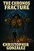 The Chronos Fracture by Christopher González