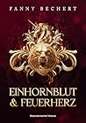 Einhornblut und Feuerherz by Fanny Bechert