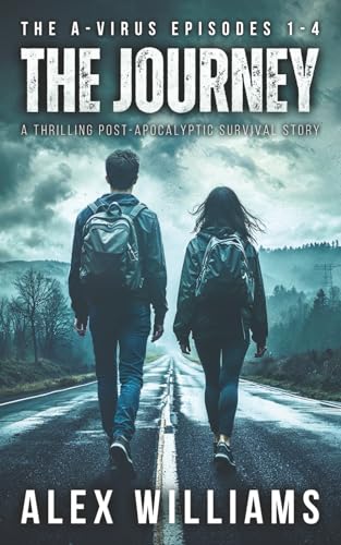 The Journey – The A-Virus Episodes 1-4 – A thrilling post-apocalyptic survival story (The A-Virus Collected Episodes)