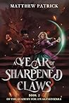 A Year of Sharpened Claws: Book 2 of the Academy for Awakened Souls (THE ACADEMY FOR AWAKENED SOULS TRILOGY) A Year of Sharpened Claws: Book 2 of the Academy for Awakened Souls (THE ACADEMY FOR AWAKENED SOULS TRILOGY)