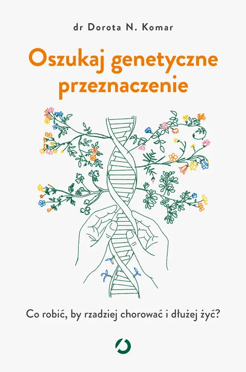 Oszukaj genetyczne przeznaczenie. Co robić, by rzadziej chorować i dłużej żyć? (Paperback)