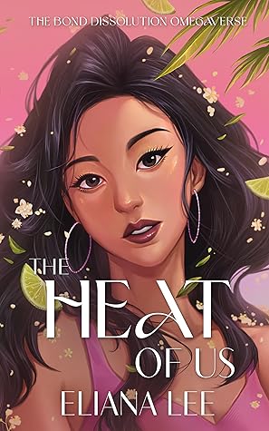 The Heat of Us (The Bond Dissolution Omegaverse, #3)