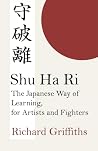 Shu Ha Ri: The Japanese Way of Learning, for Artists and Fighters