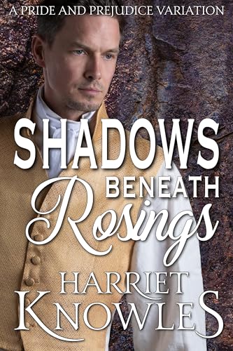 Shadows beneath Rosings: A Pride and Prejudice Variation (A Darcy and Elizabeth Quick Read Interlude)