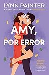 Amy, por error by Lynn Painter