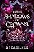 In The Shadows of Crowns by Nyra Silver