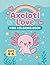 Axolotl Love: Kids coloring...