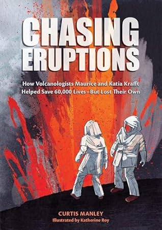 Chasing Eruptions: How Volcanologists Maurice and Katia Krafft Helped Save 60,000 Lives-But Lost Their Own