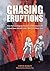 Chasing Eruptions: How Volcanologists Maurice and Katia Krafft Helped Save 60,000 Lives-But Lost Their Own