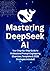 Mastering DeepSeek AI: Your...