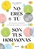 No eres tú, son tus hormonas: Encuentra tu equilibrio a través de la salud hormonal (Spanish Edition)