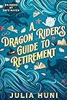 A Dragon Rider's Guide to Retirement by Julia Huni