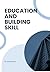 EDUCATION & BUILDING SKILL ...