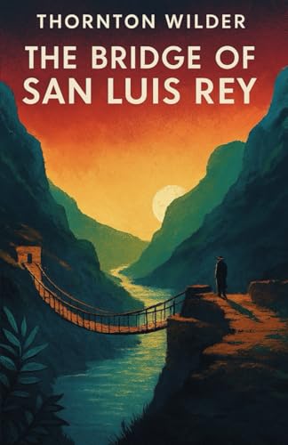 The Bridge of San Luis Rey (Illustrated): Lives Intertwined by Fate on a Peruvian Bridge Collapse