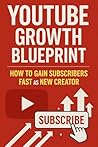 YouTube Growth Blueprint How to Gain Subscribers Fast as a New Creator YouTube Growth Blueprint How to Gain Subscribers Fast as a New Creator