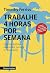 Trabalhe 4 horas por semana - nova edição: Esqueça o velho conceito de trabalho. (Portuguese Edition)