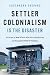 Settler Colonialism is the ...