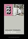 Violent Femmes' Violent Femmes (33 1/3) Violent Femmes' Violent Femmes (33 1/3)