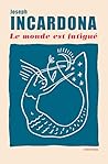 Le monde est fatigué by Joseph Incardona