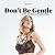 Don't Be Gentle: A Tale of ...