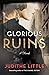 Glorious Ruins by Judithe Little