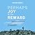 Perhaps Joy Is the Reward: ...
