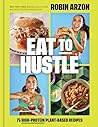 Eat to Hustle: 75 High-Protein Plant-Based Recipes (A Cookbook) Eat to Hustle: 75 High-Protein Plant-Based Recipes (A Cookbook)