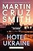 Hotel Ukraine: The brand new Arkady Renko political thriller, from one of the undisputed masters of the genre