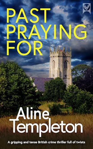 PAST PRAYING FOR an absolutely gripping and unputdownable British crime mystery (Gripping British Mysteries)