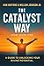 THE CATALYST WAY: A Guide t...