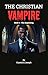 THE CHRISTIAN VAMPIRE: Book 1