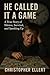 He Called It a Game by Christopher Ellert
