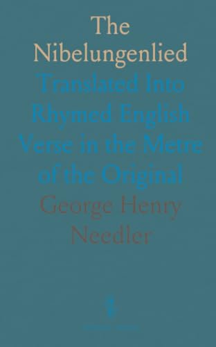 The Nibelungenlied: Translated Into Rhymed English Verse in the Metre of the Original