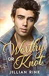 Worthy or Knot (Serendipity Omegaverse Book 3) Worthy or Knot (Serendipity Omegaverse Book 3)