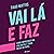 Vai Lá e Faz by Tiago Mattos