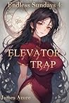 Endless Sundays 4: Elevator trap. (A Harem. Urban Fantasy. Ecchi. Story for men.)