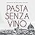 Pasta Senza Vino