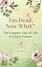 I'm Dead, Now What? — The Complete End‑of‑Life & Legacy Planner by Dr Muhammad Naveed Akbar