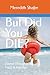 But Did You Die? by Meredith Shafer