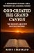 God Created the Grand Canyon by Rusty I Bertrand