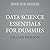 Data Science Essentials For Dummies (The For Dummies Series)